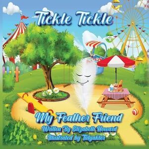 Tickle Tickle My Feather Friend -- Elizabeth Howard